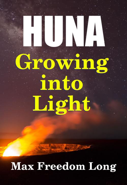 Cover of the book Huna, Growing Into Light by Max Freedom Long, Midwest Journal Press