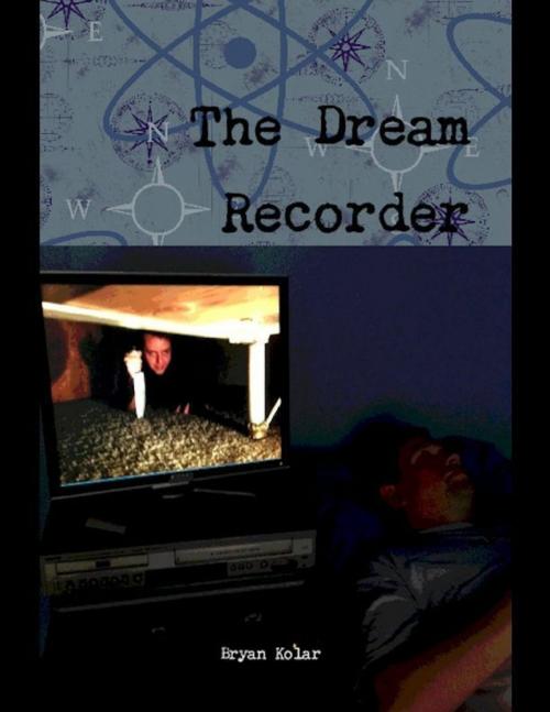 Cover of the book The Dream Recorder by Bryan Kolar, Lulu.com