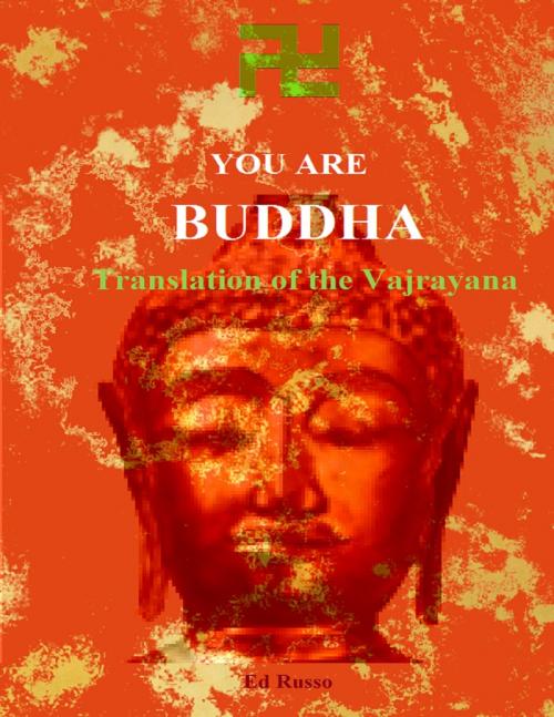 Cover of the book You are Buddha: Translation of the Vajarayana by Ed Russo, Lulu.com