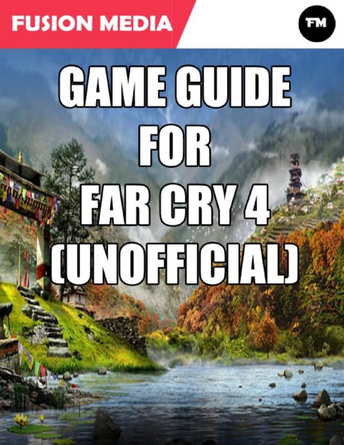 Cover of the book Game Guide for Far Cry 4 (Unofficial) by Fusion Media, Lulu.com