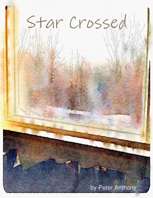 Cover of the book Star Crossed by Peter Anthony, Lulu.com