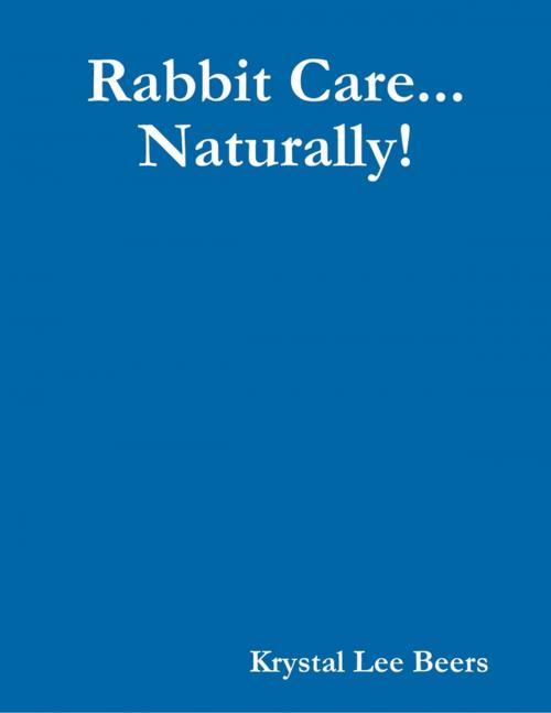 Cover of the book Rabbit Care... Naturally! by Krystal Lee Beers, Lulu.com
