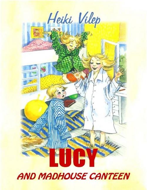 Cover of the book Lucy and Madhouse Canteen by Heiki Vilep, Lulu.com