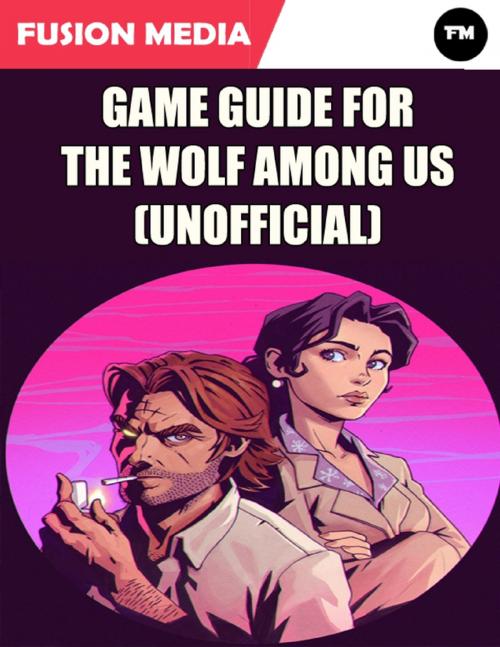 Cover of the book Game Guide for the Wolf Among Us (Unofficial) by Fusion Media, Lulu.com