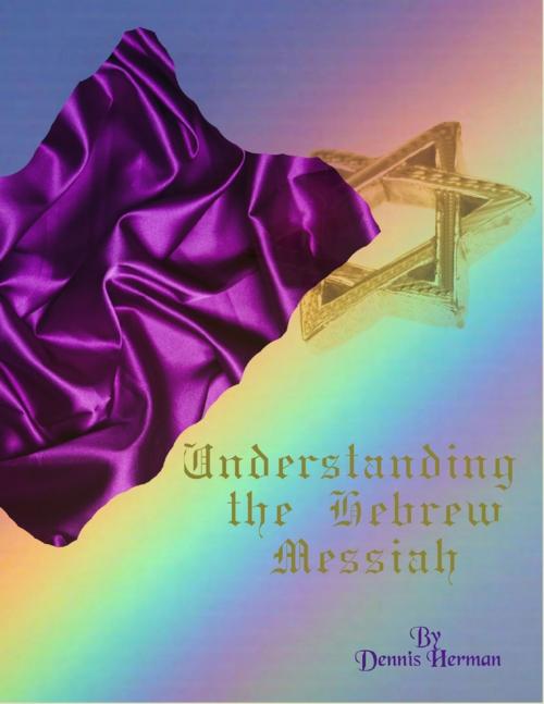 Cover of the book Understanding the Hebrew Messiah by Dennis Herman, Lulu.com