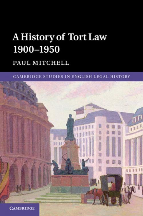 Cover of the book A History of Tort Law 1900–1950 by Paul Mitchell, Cambridge University Press