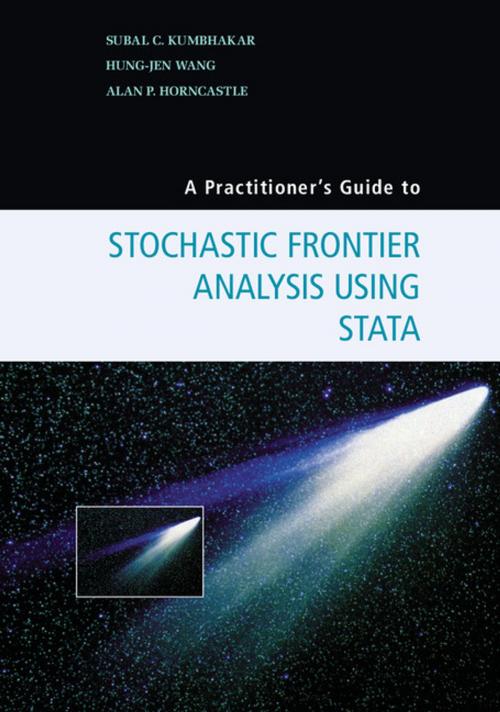 Cover of the book A Practitioner's Guide to Stochastic Frontier Analysis Using Stata by Subal C. Kumbhakar, Hung-Jen Wang, Alan P. Horncastle, Cambridge University Press