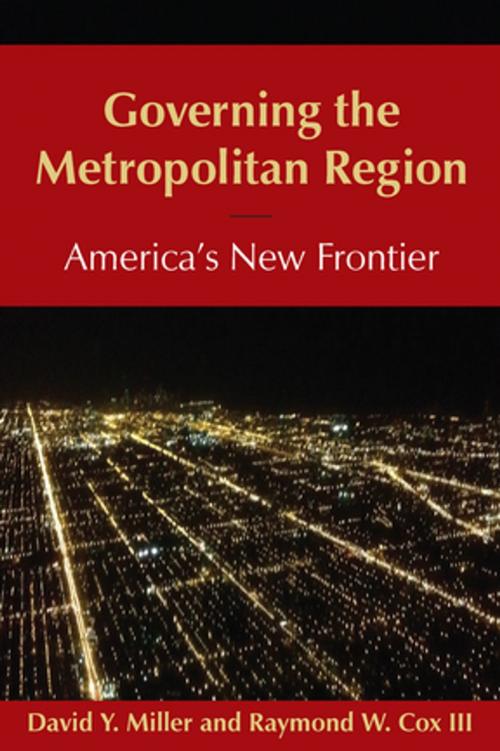 Cover of the book Governing the Metropolitan Region: America's New Frontier: 2014 by David Y Miller, Raymond Cox, Taylor and Francis