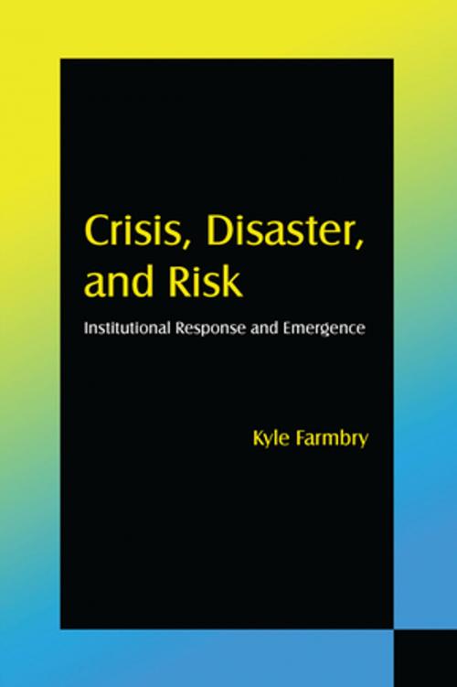 Cover of the book Crisis, Disaster and Risk: Institutional Response and Emergence by Kyle Farmbry, Taylor and Francis