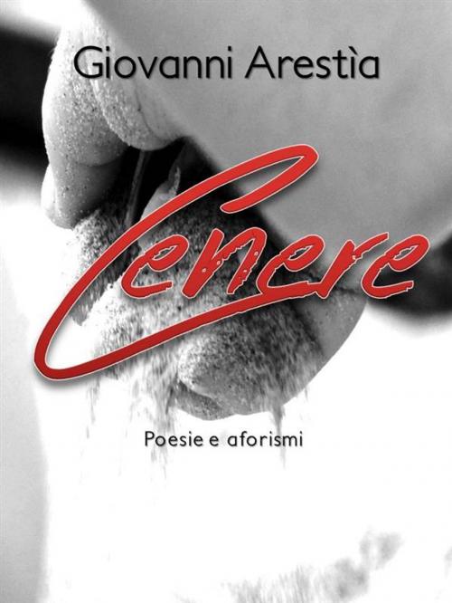 Cover of the book Cenere by Giovanni Arestìa, Giovanni Arestìa