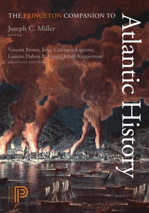 Cover of the book The Princeton Companion to Atlantic History by Vincent Brown, Laurent Dubois, Jorge Cañizares-Esguerra, Karen Ordahl Kupperman, Princeton University Press