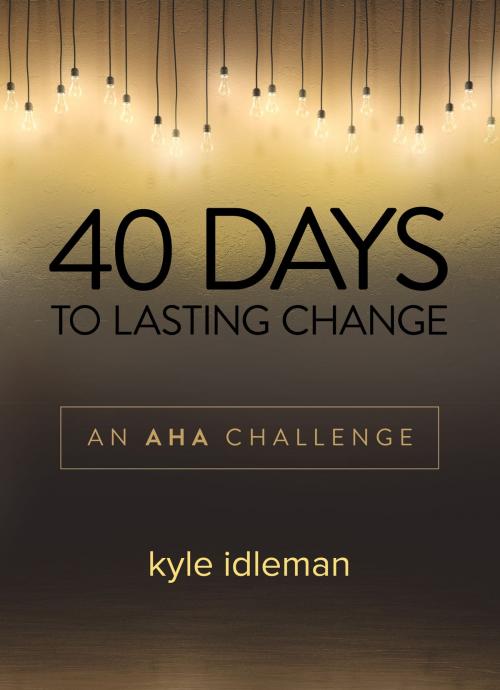 Cover of the book 40 Days to Lasting Change by Kyle Idleman, David C Cook