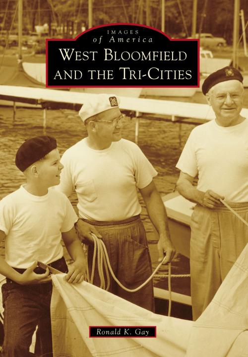 Cover of the book West Bloomfield and the Tri-Cities by Ronald K. Gay, Arcadia Publishing Inc.