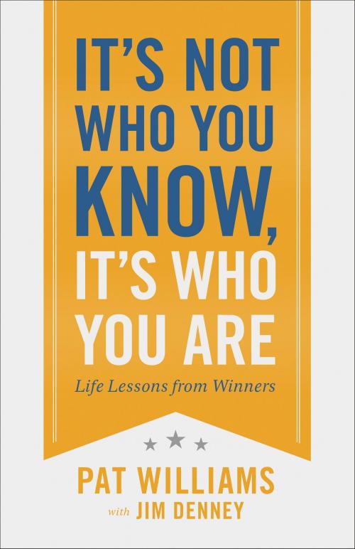 Cover of the book It's Not Who You Know, It's Who You Are by Pat Williams, Baker Publishing Group