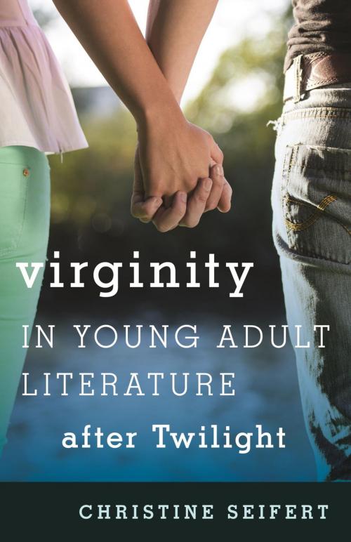 Cover of the book Virginity in Young Adult Literature after Twilight by Seifert, Rowman & Littlefield Publishers