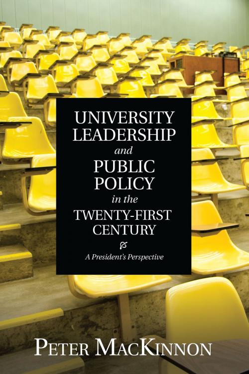 Cover of the book University Leadership and Public Policy in the Twenty-First Century by Peter  MacKInnon, University of Toronto Press, Scholarly Publishing Division