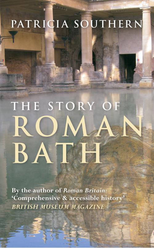 Cover of the book The Story of Roman Bath by Patricia Southern, Amberley Publishing