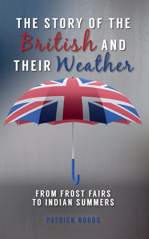 Cover of the book The Story of the British and Their Weather by Patrick Nobbs, Amberley Publishing