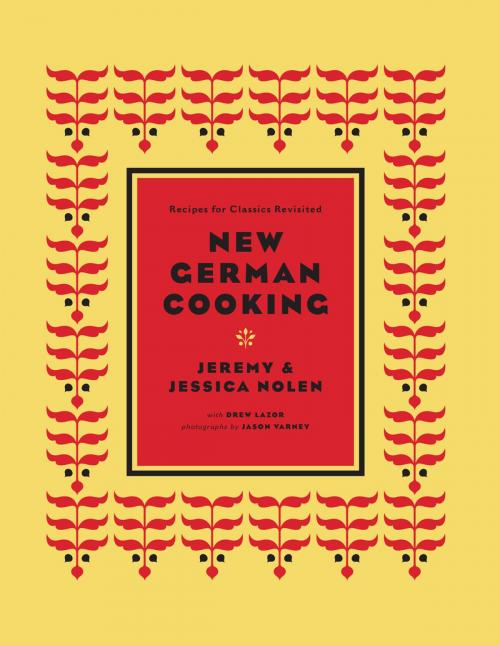 Cover of the book New German Cooking by Jeremy and Jessica Nolen, Chronicle Books LLC