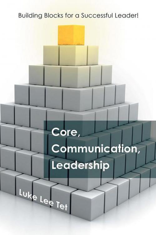Cover of the book Core, Communication, Leadership by Luke Lee Tet, Balboa Press AU