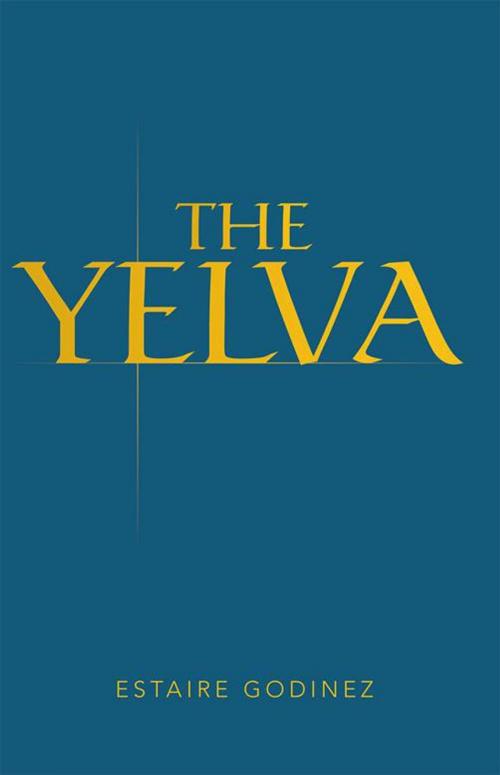 Cover of the book The Yelva by Estaire Godinez, Balboa Press