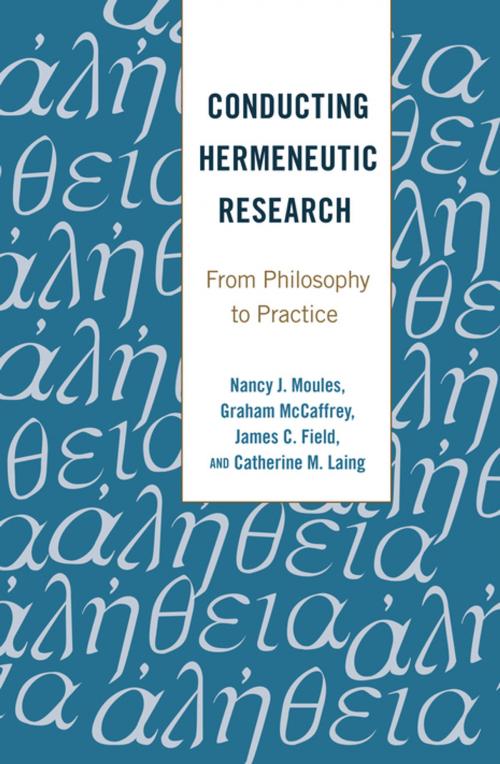 Cover of the book Conducting Hermeneutic Research by James C. Field, Catherine M. Laing, Graham McCaffrey, Nancy J. Moules, Peter Lang
