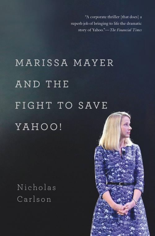 Cover of the book Marissa Mayer and the Fight to Save Yahoo! by Nicholas Carlson, Grand Central Publishing