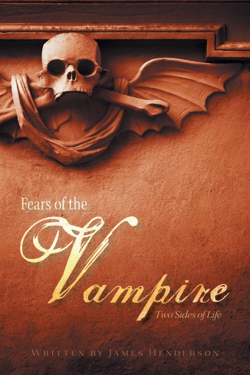 Cover of the book Fears of the Vampire by James Henderson, FriesenPress