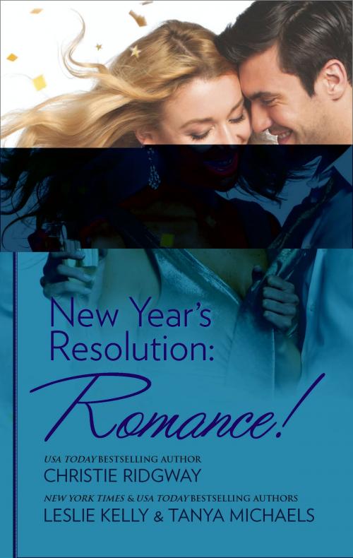 Cover of the book New Year's Resolution: Romance! by Christie Ridgway, Leslie Kelly, Tanya Michaels, Harlequin
