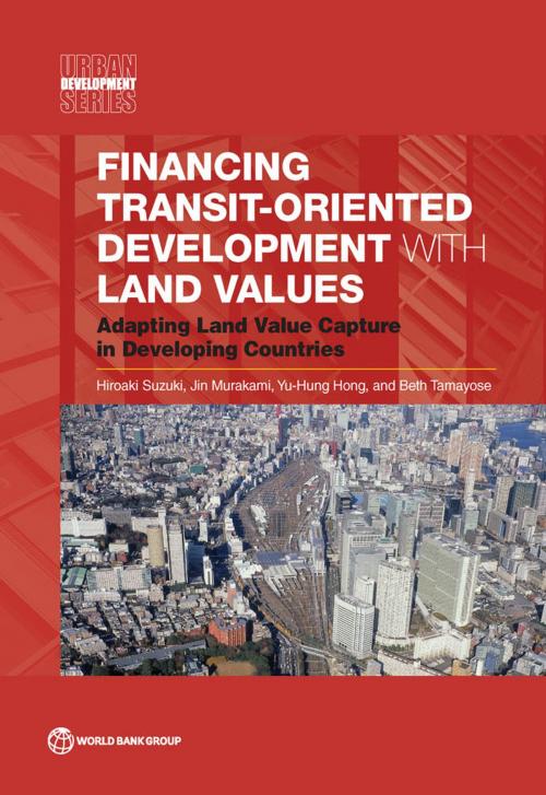 Cover of the book Financing Transit-Oriented Development with Land Values by Hiroaki Suzuki, Jin Murakami, Yu-Hung Hong, Beth Tamayose, World Bank Publications