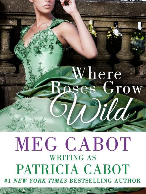 Cover of the book Where Roses Grow Wild by Patricia Cabot, Meg Cabot, St. Martin's Press