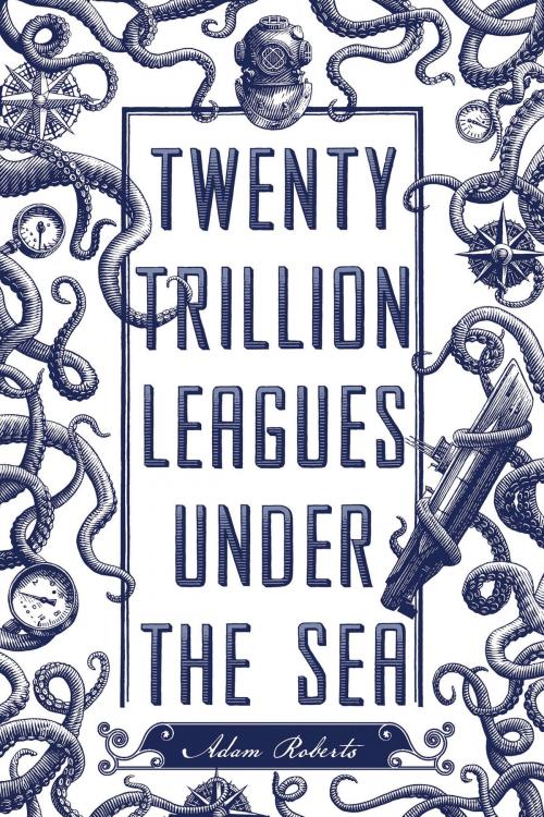 Cover of the book Twenty Trillion Leagues Under the Sea by Adam Roberts, St. Martin's Press