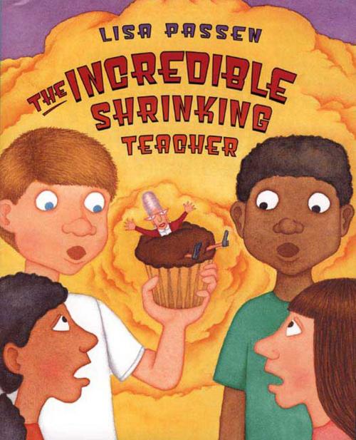Cover of the book The Incredible Shrinking Teacher by Lisa Passen, Henry Holt and Co. (BYR)