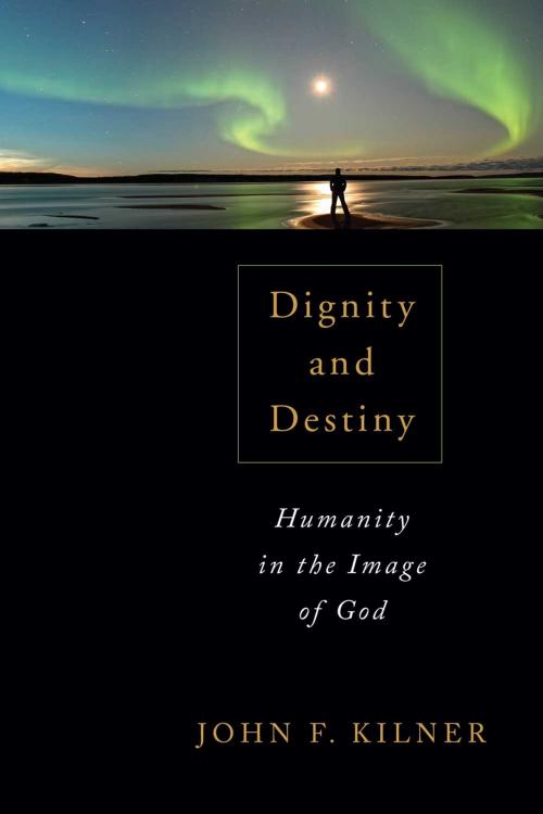 Cover of the book Dignity and Destiny by John F. Kilner, Wm. B. Eerdmans Publishing Co.