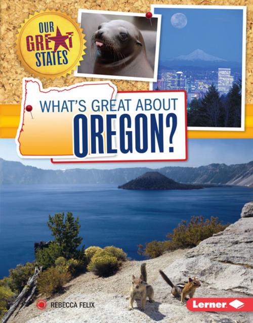 Cover of the book What's Great about Oregon? by Rebecca Felix, Lerner Publishing Group