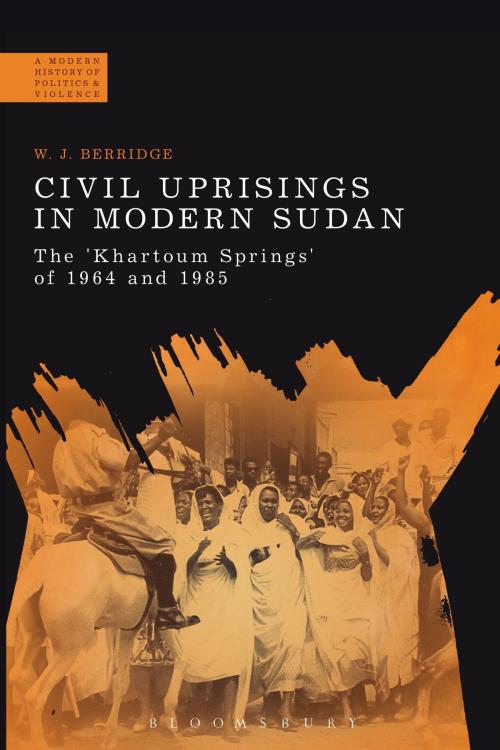 Cover of the book Civil Uprisings in Modern Sudan by Dr W. J. Berridge, Bloomsbury Publishing