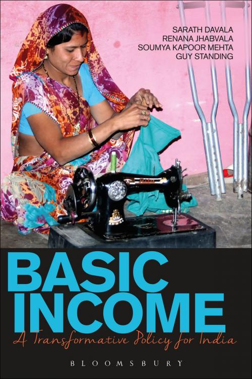 Cover of the book Basic Income by Renana Jhabvala, Prof. Guy Standing, Mr Sarath Davala, Soumya Kapoor Mehta, Bloomsbury Publishing