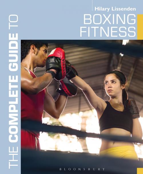 Cover of the book The Complete Guide to Boxing Fitness by Hilary Lissenden, Bloomsbury Publishing