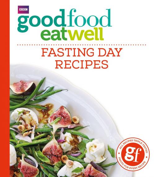 Cover of the book Good Food Eat Well: Fasting Day Recipes by Good Food Guides, Ebury Publishing