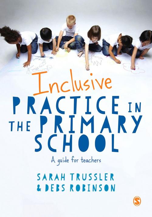 Cover of the book Inclusive Practice in the Primary School by Sarah Trussler, Debs Robinson, SAGE Publications