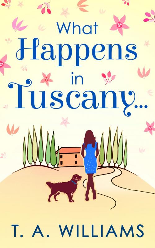 Cover of the book What Happens In Tuscany... by T A Williams, HarperCollins Publishers
