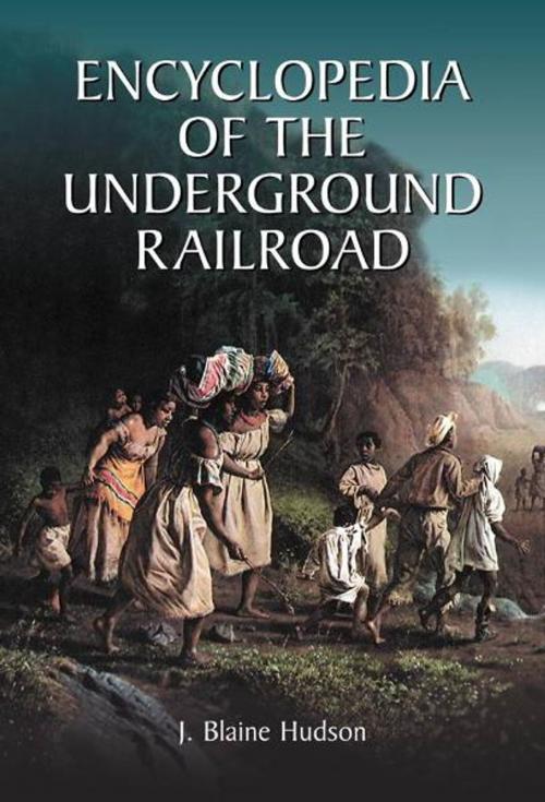 Cover of the book Encyclopedia of the Underground Railroad by J. Blaine Hudson, McFarland & Company, Inc., Publishers