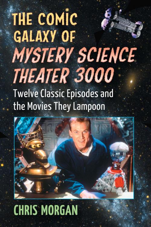 Cover of the book The Comic Galaxy of Mystery Science Theater 3000 by Chris Morgan, McFarland & Company, Inc., Publishers
