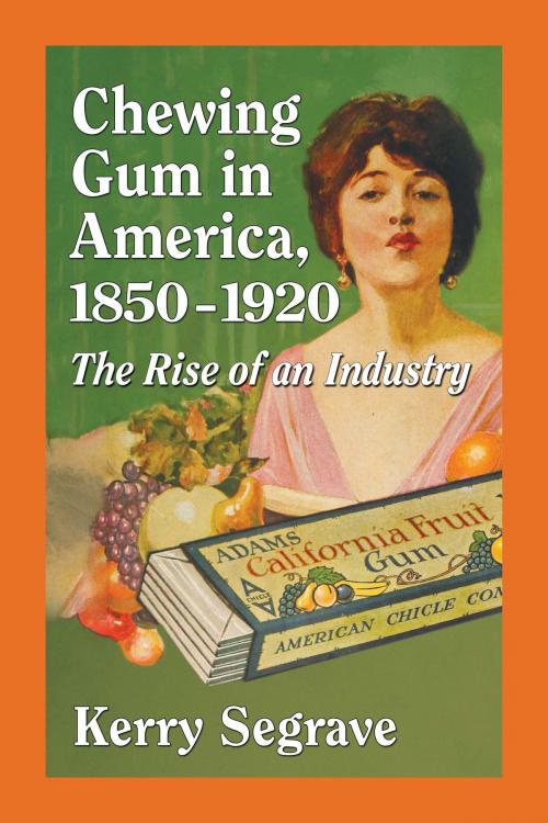 Cover of the book Chewing Gum in America, 1850-1920 by Kerry Segrave, McFarland & Company, Inc., Publishers
