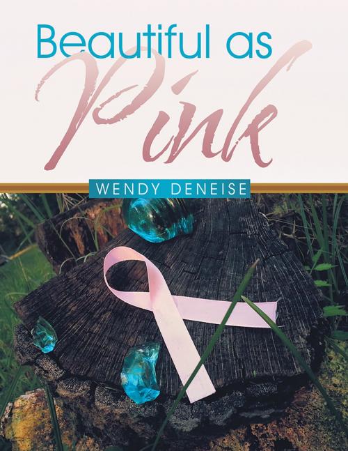 Cover of the book Beautiful as Pink by Wendy Deneise, Archway Publishing
