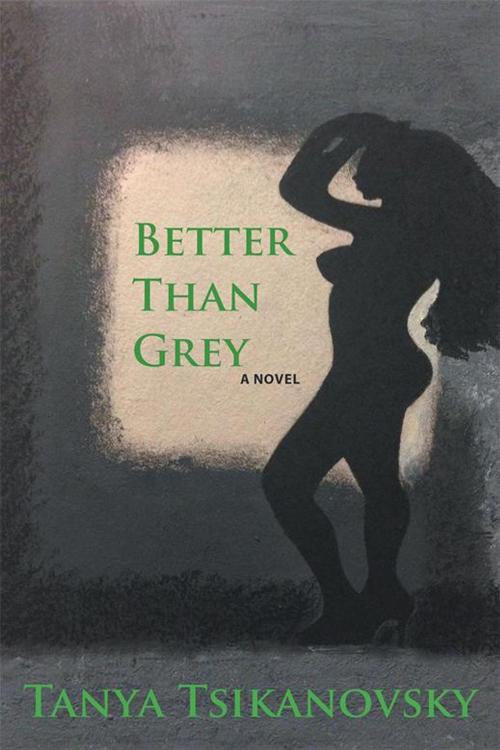 Cover of the book Better Than Grey by Tanya Tsikanovsky, Archway Publishing