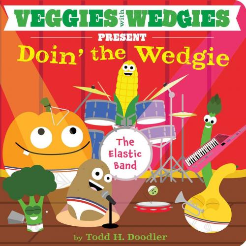 Cover of the book Veggies with Wedgies Present Doin' the Wedgie by Todd H. Doodler, Little Simon
