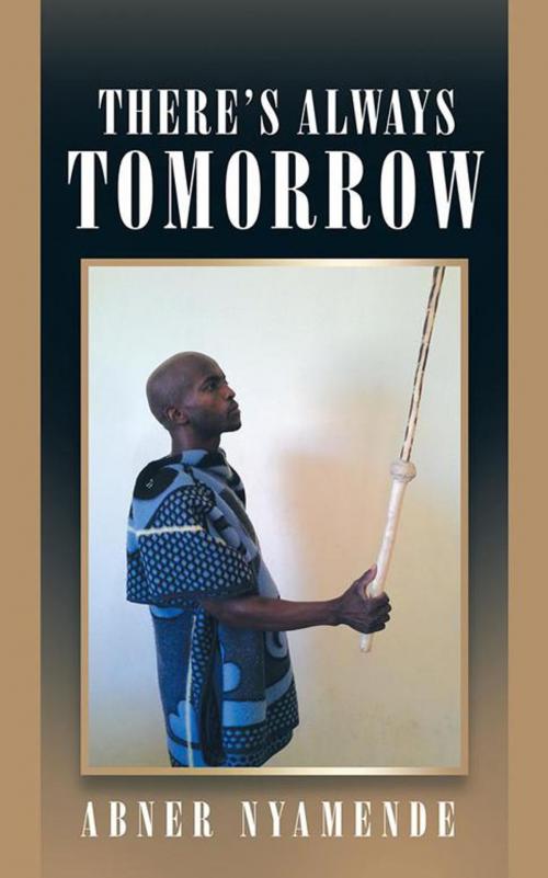Cover of the book There’S Always Tomorrow by Abner Nyamende, Partridge Publishing Africa