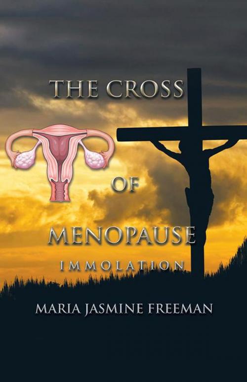 Cover of the book The Cross of Menopause by Maria Jasmine Freeman, Partridge Publishing Singapore