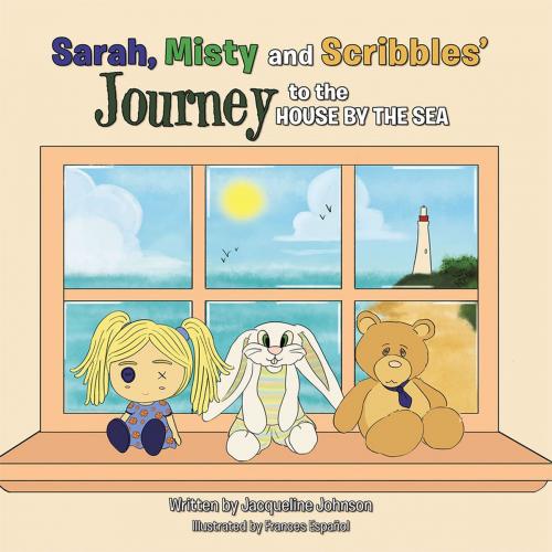 Cover of the book Sarah, Misty and Scribbles’ Journey to the House by the Sea by Jacqueline Johnson, Partridge Publishing Singapore